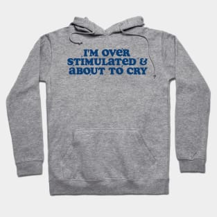 I'm Overstimulated And About To Cry Shirt, Mental Health, Overstimulated Moms Club Hoodie